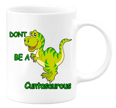 Don't be a Cuntasaurus - M.S.A. Custom Creations
