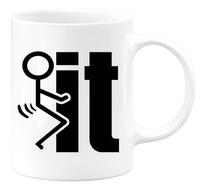 Fuck it Mug - M.S.A. Custom Creations